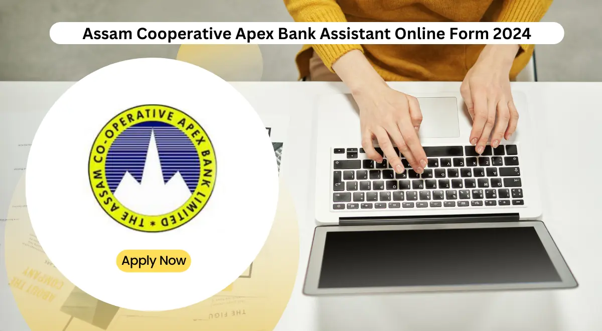 Assam Cooperative Apex Bank Assistant Online Form 2024