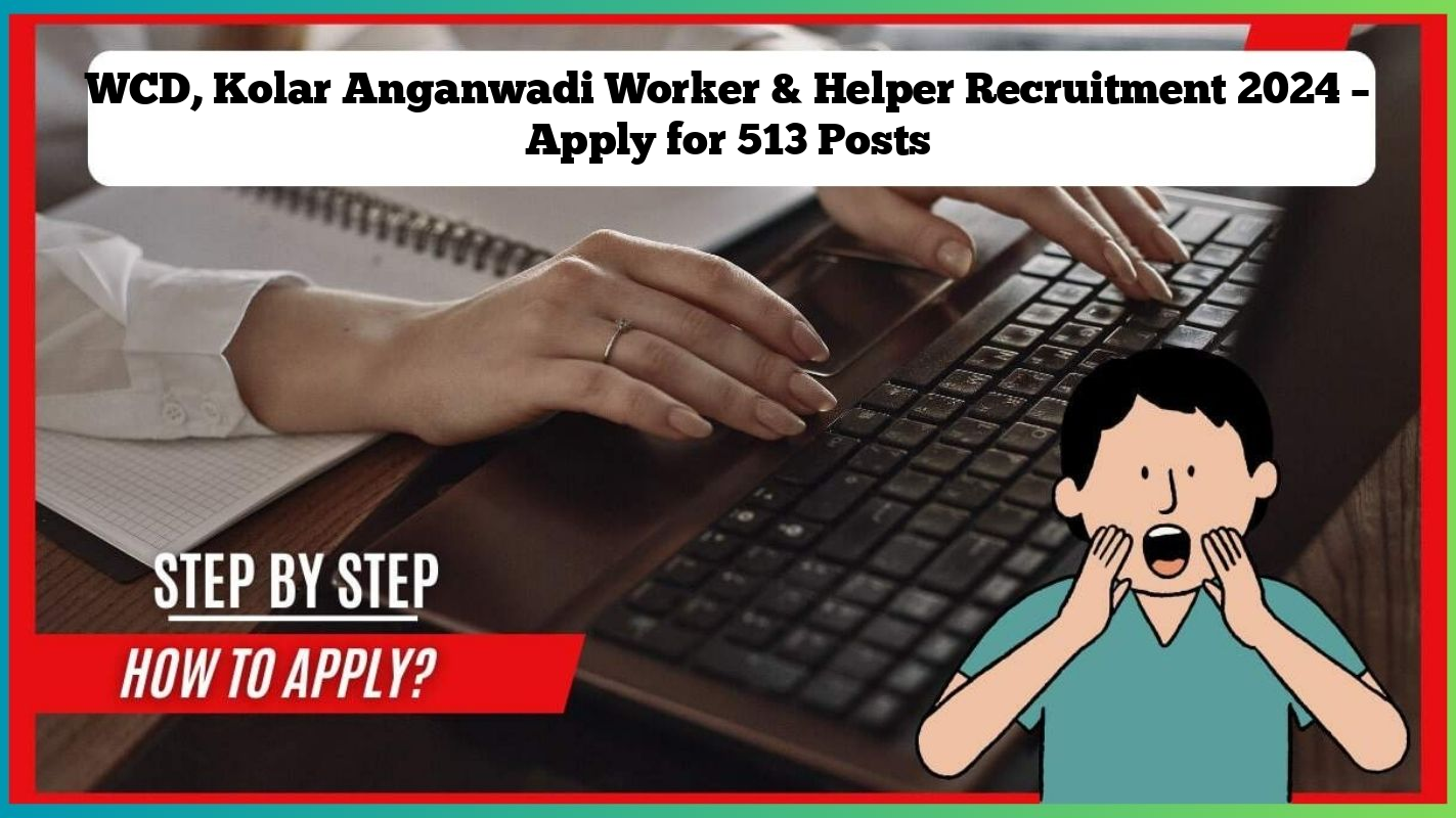 Wcd Kolar Anganwadi Worker And Helper Recruitment 2024 Apply For 513 Posts Sarkari Naukri 9104