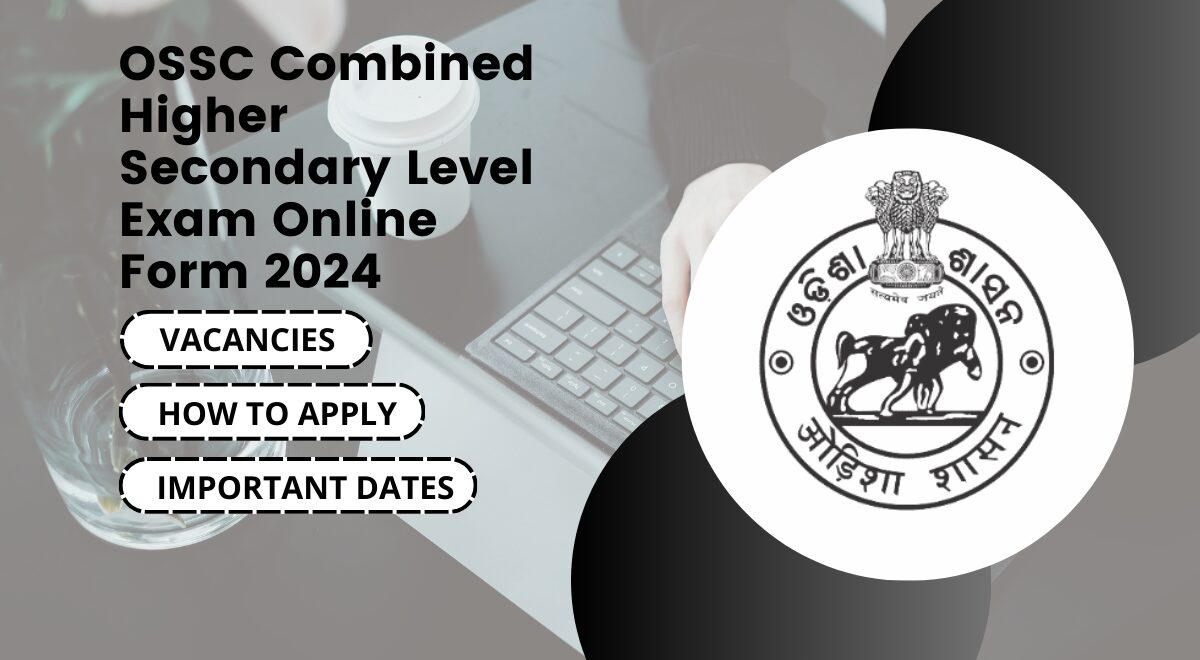 OSSC Combined Higher Secondary Level Exam Online Form 2024