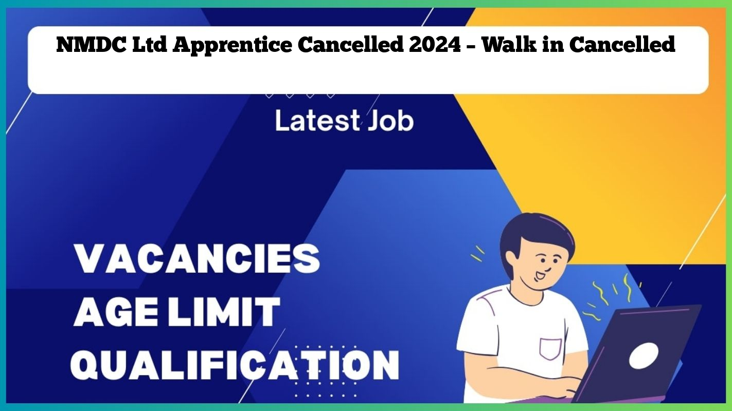 NMDC Ltd Apprentice Cancelled 2024 – Walk in Cancelled
