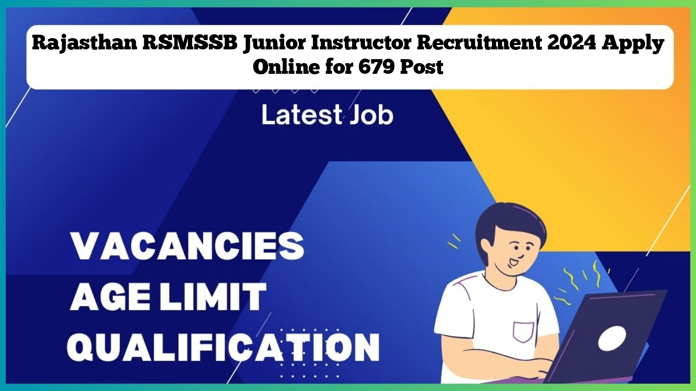 Rajasthan RSMSSB Junior Instructor Recruitment 2024 Apply Online for 679 Post