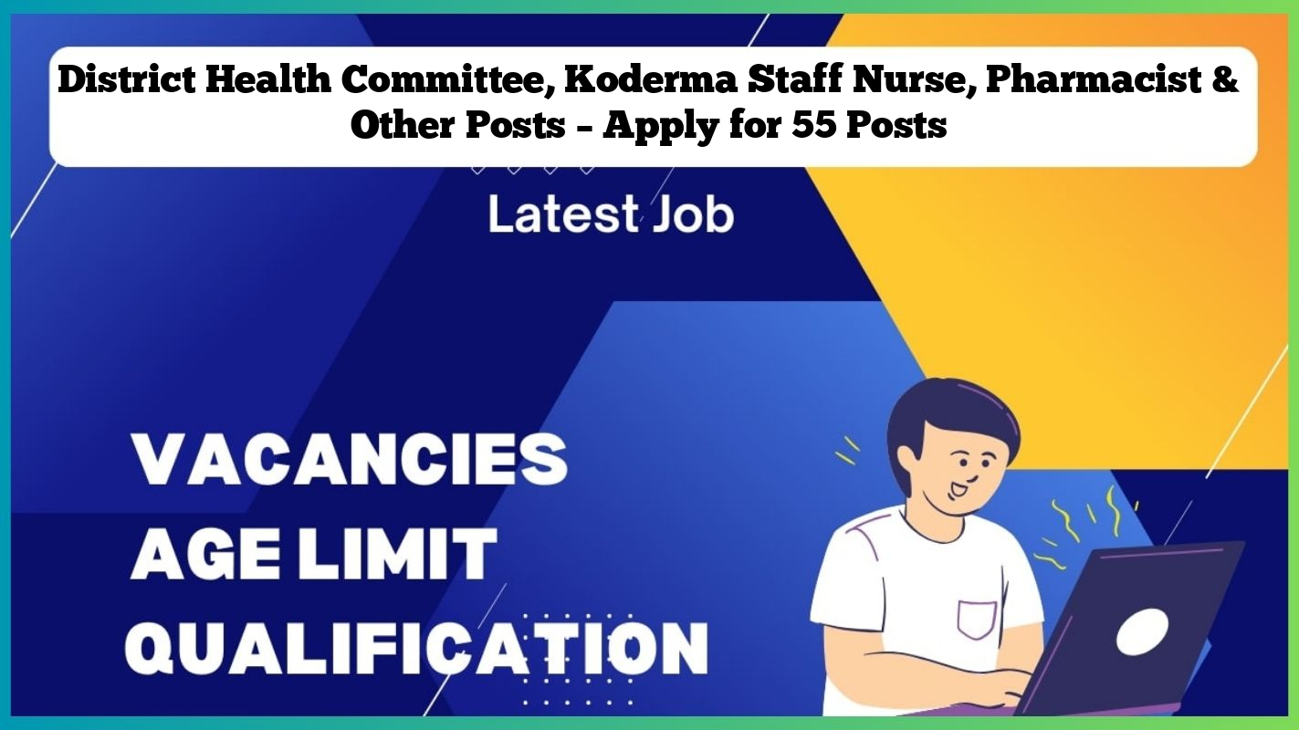 District Health Committee, Koderma Staff Nurse, Pharmacist & Other Posts – Apply for 55 Posts