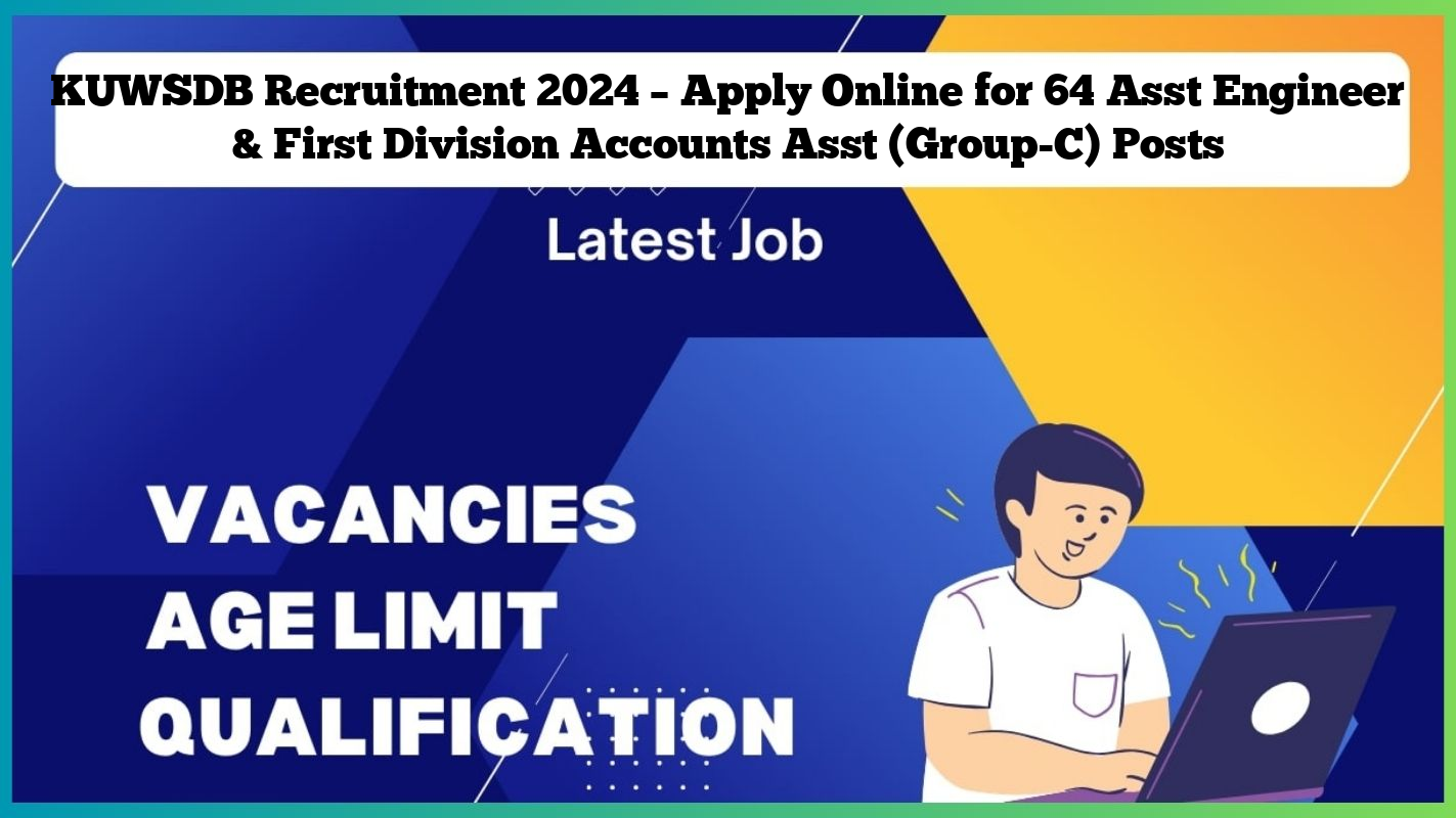 KUWSDB Recruitment 2024 – Apply Online for 64 Asst Engineer & First Division Accounts Asst (Group-C) Posts