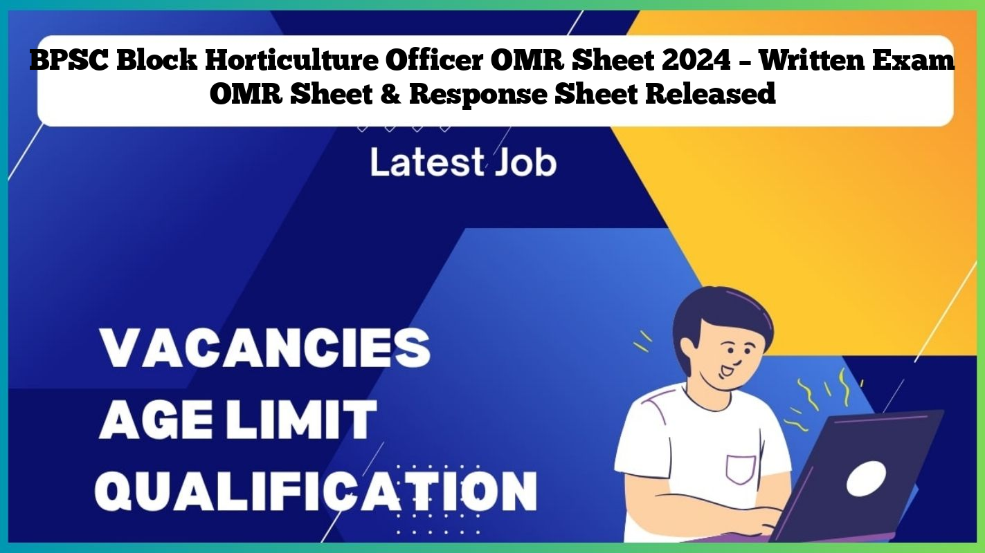 BPSC Block Horticulture Officer OMR Sheet 2024 – Written Exam OMR Sheet & Response Sheet Released