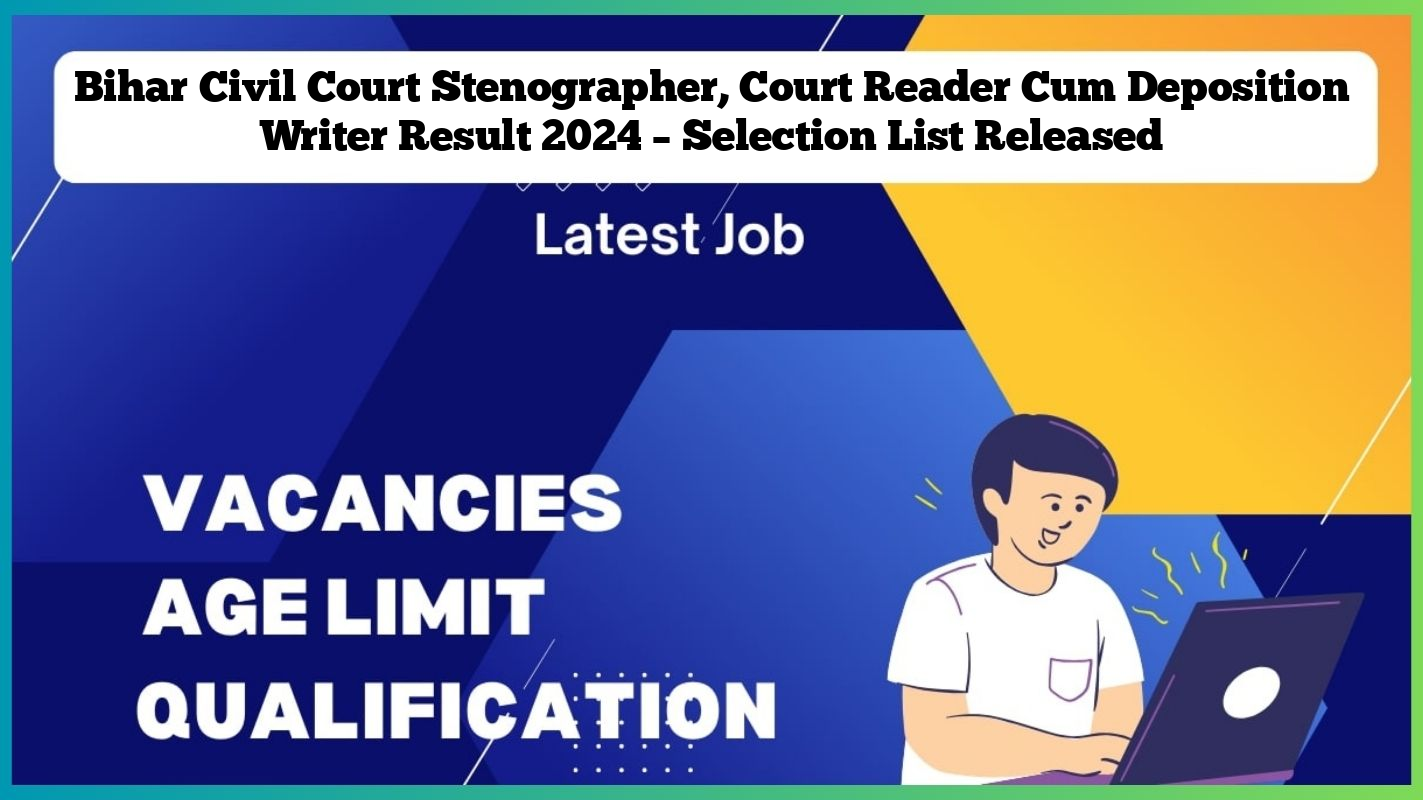 Bihar Civil Court Stenographer, Court Reader Cum Deposition Writer Result 2024 – Selection List Released