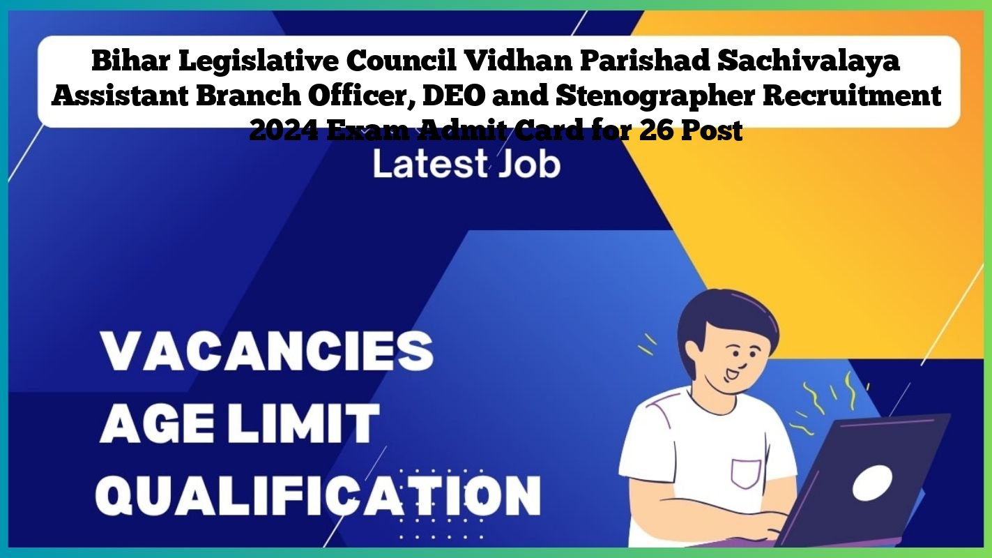 Bihar Legislative Council Vidhan Parishad Sachivalaya Assistant Branch Officer, DEO and Stenographer Recruitment 2024 Exam Admit Card for 26 Post