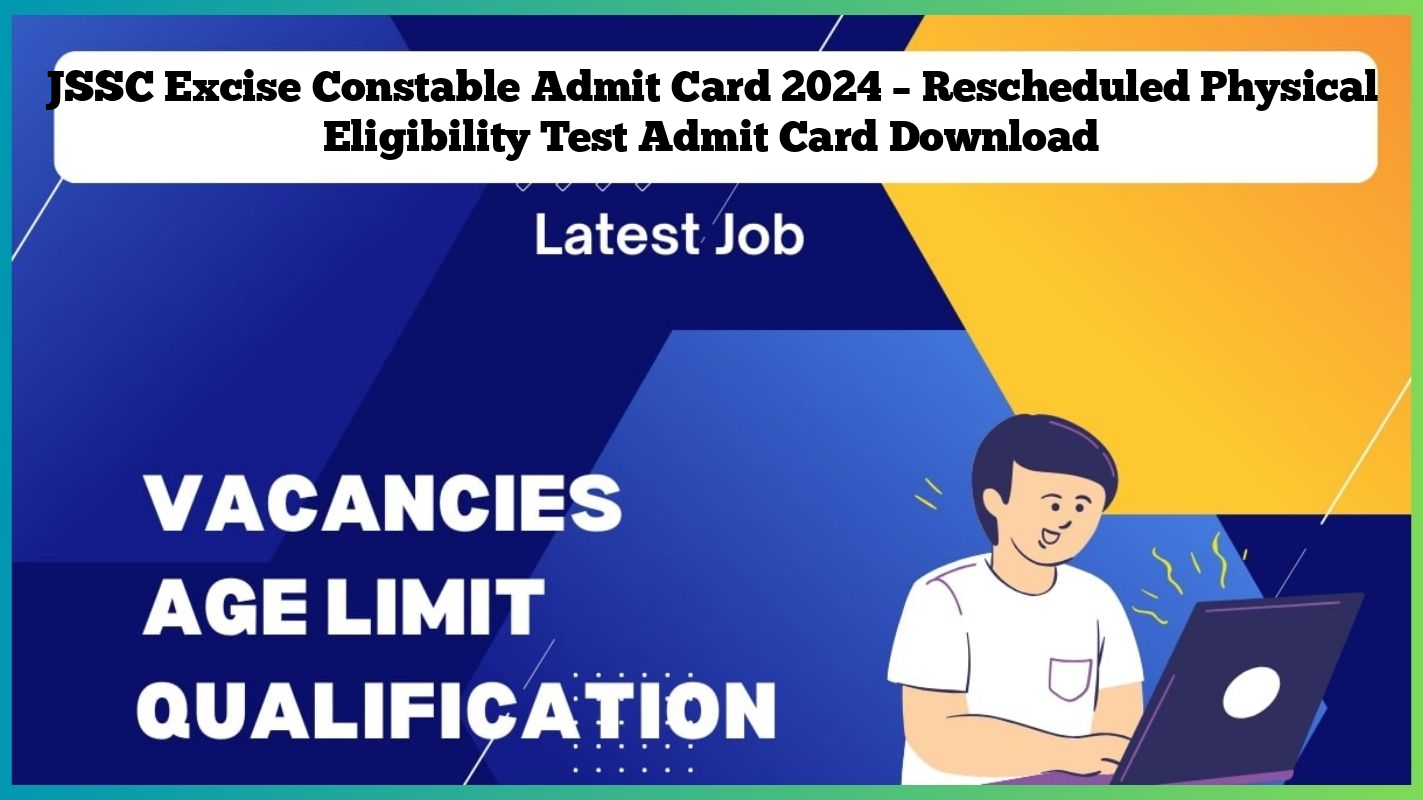 JSSC Excise Constable Admit Card 2024 – Rescheduled Physical Eligibility Test Admit Card Download