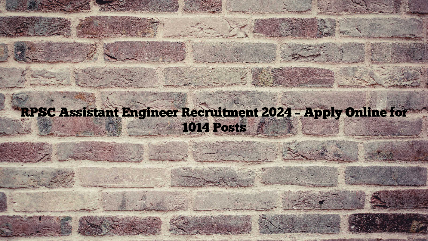 RPSC Assistant Engineer Recruitment 2024 – Apply Online for 1014 Posts