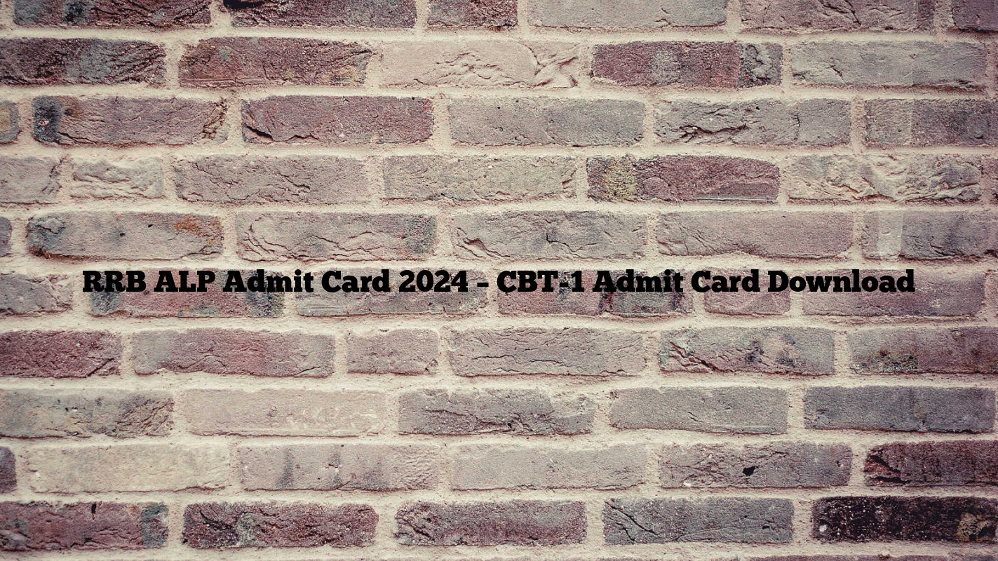 RRB ALP Admit Card 2024 – CBT-1 Admit Card Download