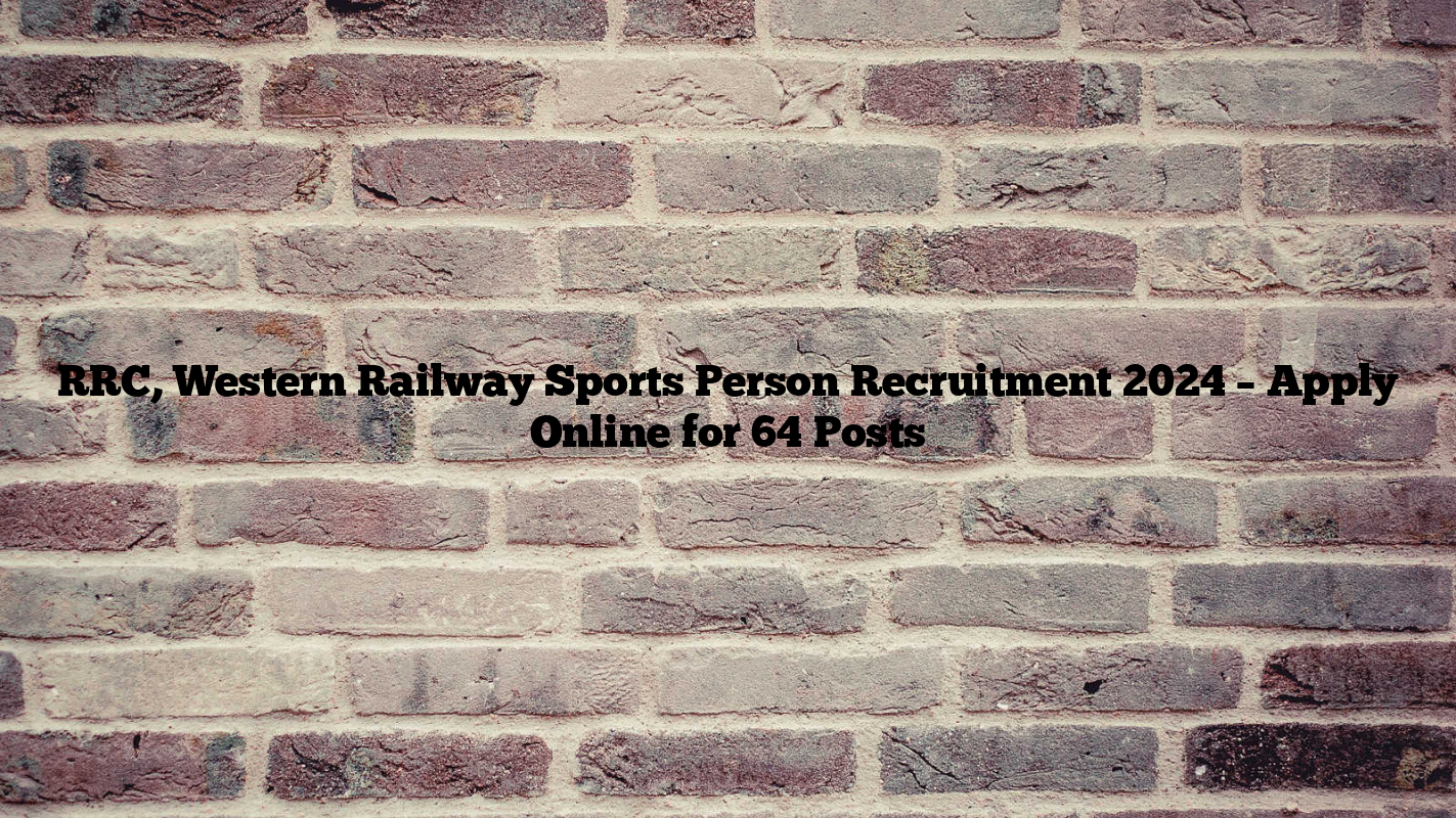 RRC, Western Railway Sports Person Recruitment 2024 – Apply Online for 64 Posts