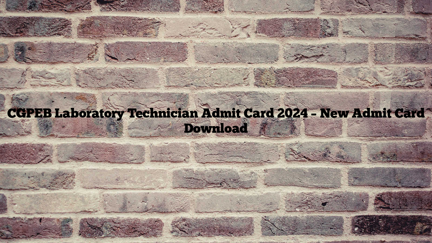 CGPEB Laboratory Technician Admit Card 2024 – New Admit Card Download