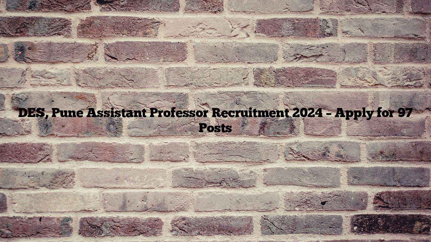 DES, Pune Assistant Professor Recruitment 2024 – Apply for 97 Posts