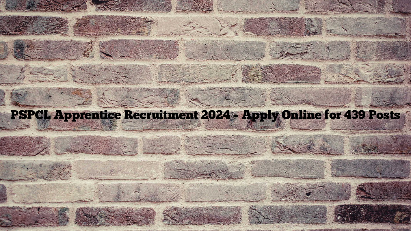 PSPCL Apprentice Recruitment 2024 – Apply Online for 439 Posts