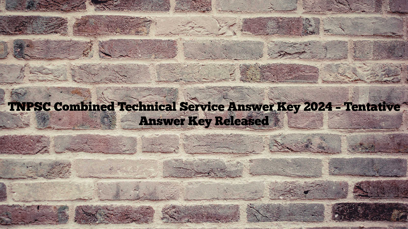 TNPSC Combined Technical Service Answer Key 2024 – Tentative Answer Key Released