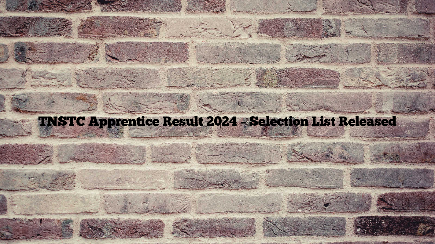 TNSTC Apprentice Result 2024 – Selection List Released