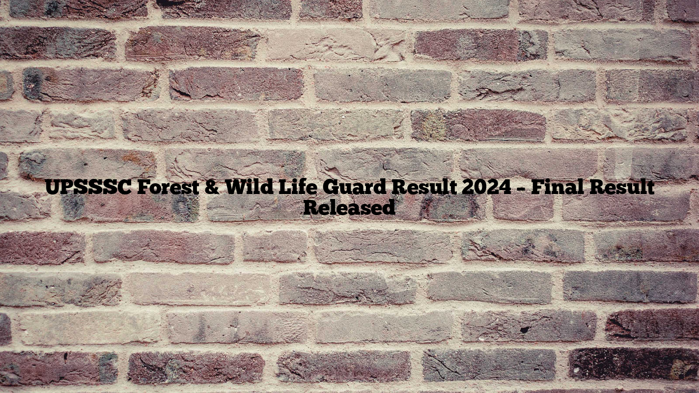 UPSSSC Forest & Wild Life Guard Result 2024 – Final Result Released