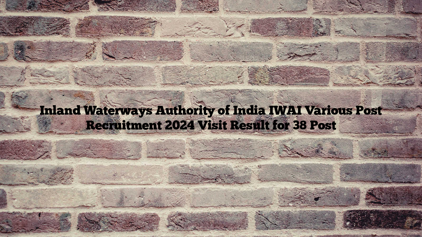 Inland Waterways Authority of India IWAI Various Post Recruitment 2024 Visit Result for 38 Post