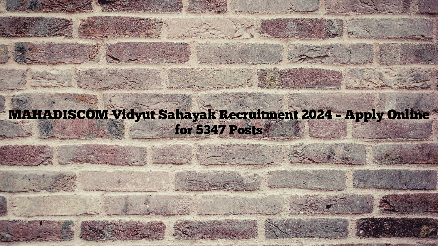 MAHADISCOM Vidyut Sahayak Recruitment 2024 – Apply Online for 5347 Posts