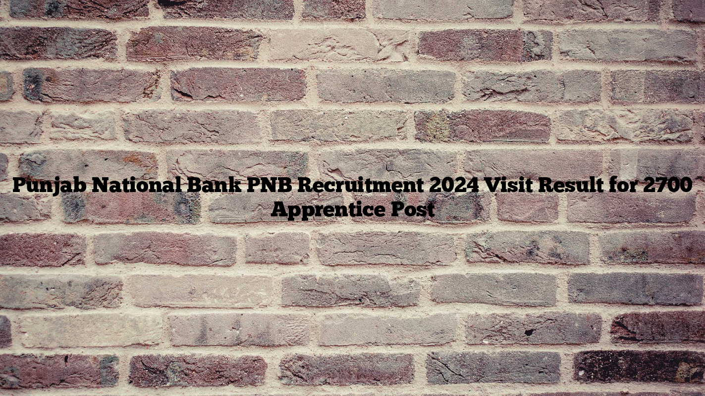 Punjab National Bank PNB Recruitment 2024 Visit Result for 2700 Apprentice Post