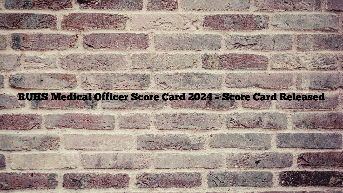 RUHS Medical Officer Score Card 2024 – Score Card Released