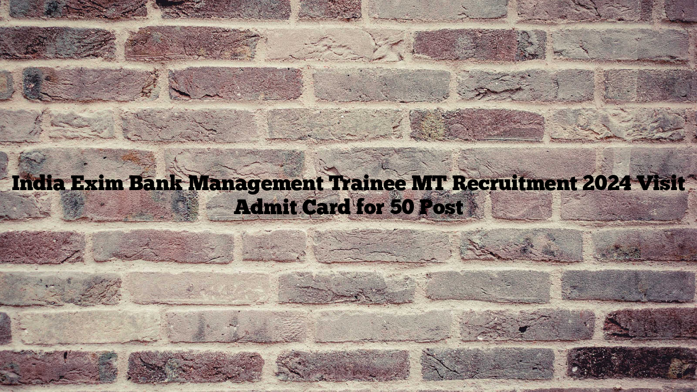 India Exim Bank Management Trainee MT Recruitment 2024 Visit Admit Card for 50 Post