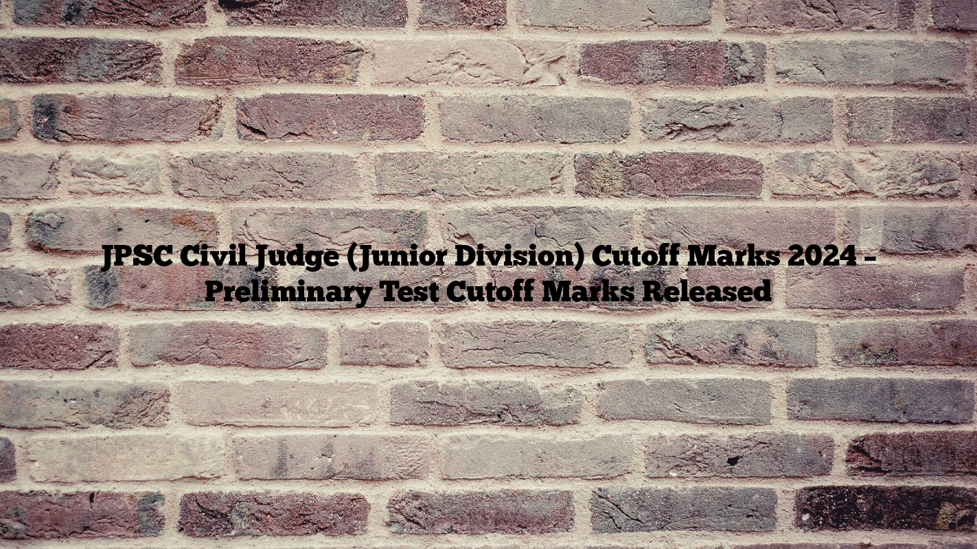 JPSC Civil Judge (Junior Division) Cutoff Marks 2024 – Preliminary Test Cutoff Marks Released