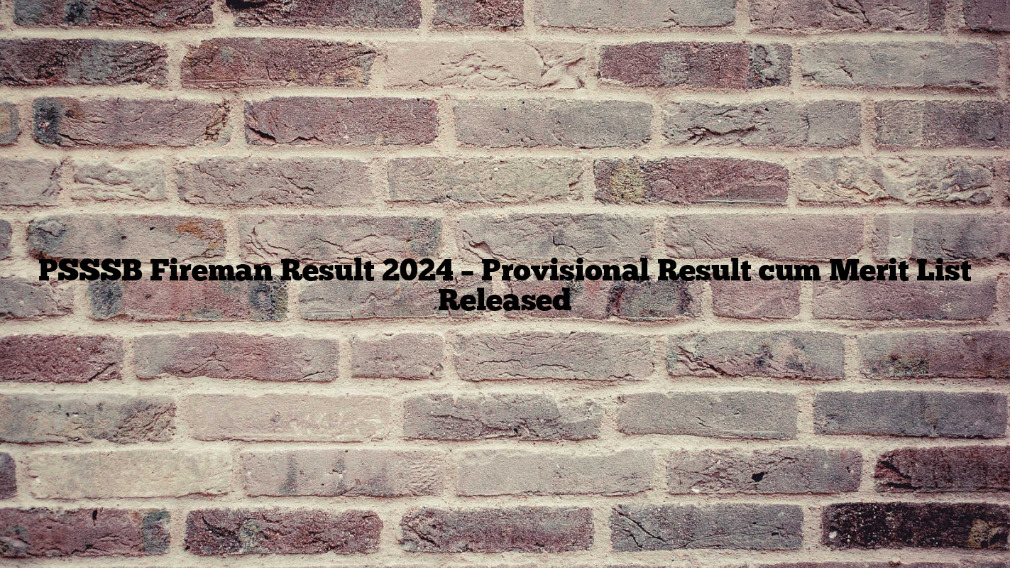 PSSSB Fireman Result 2024 – Provisional Result cum Merit List Released