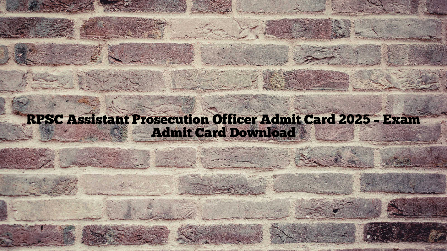 RPSC Assistant Prosecution Officer Admit Card 2025 – Exam Admit Card Download