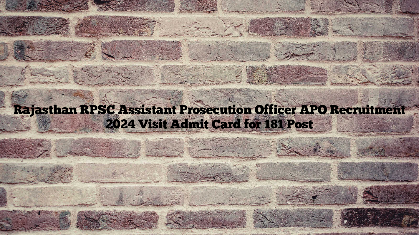 Rajasthan RPSC Assistant Prosecution Officer APO Recruitment 2024 Visit Admit Card for 181 Post