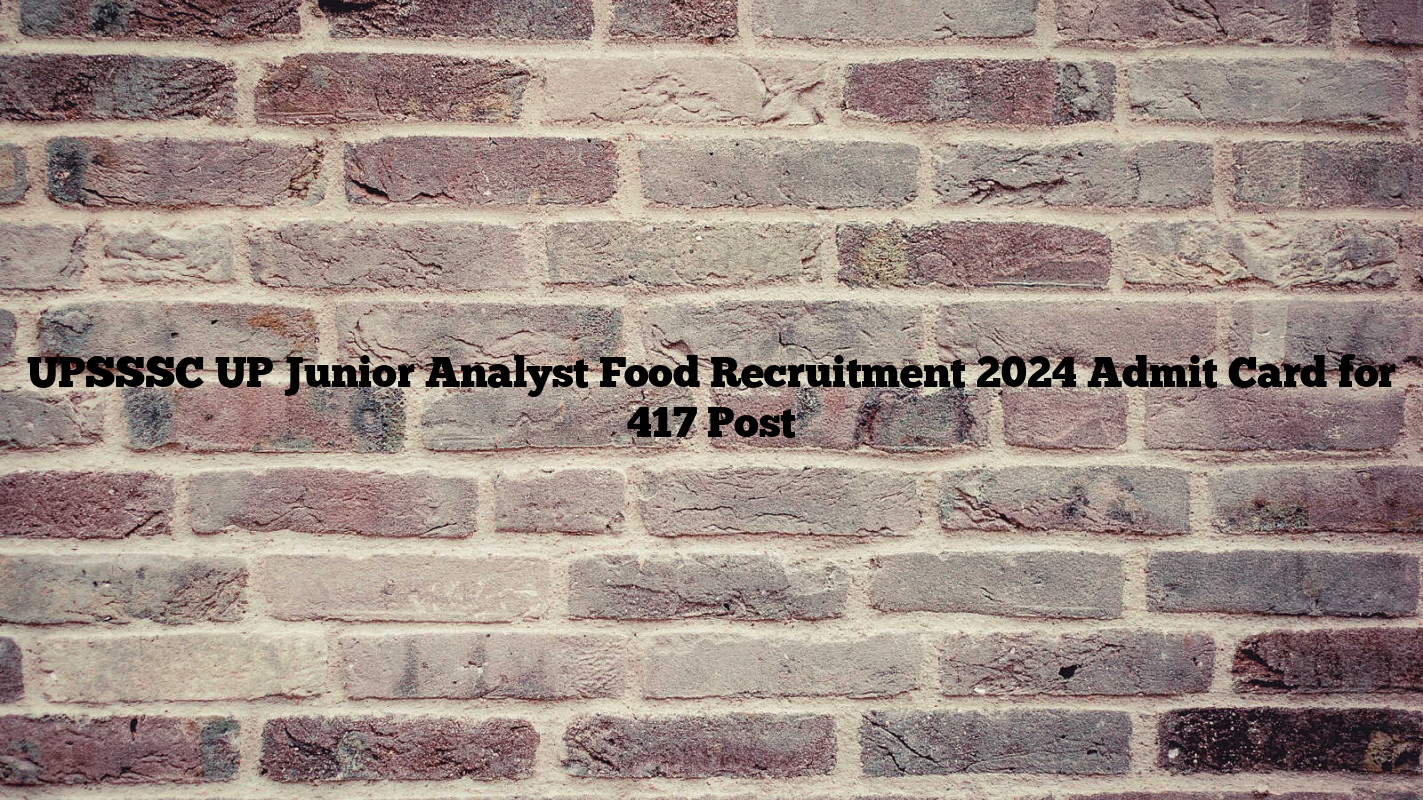 UPSSSC UP Junior Analyst Food Recruitment 2024 Admit Card for 417 Post